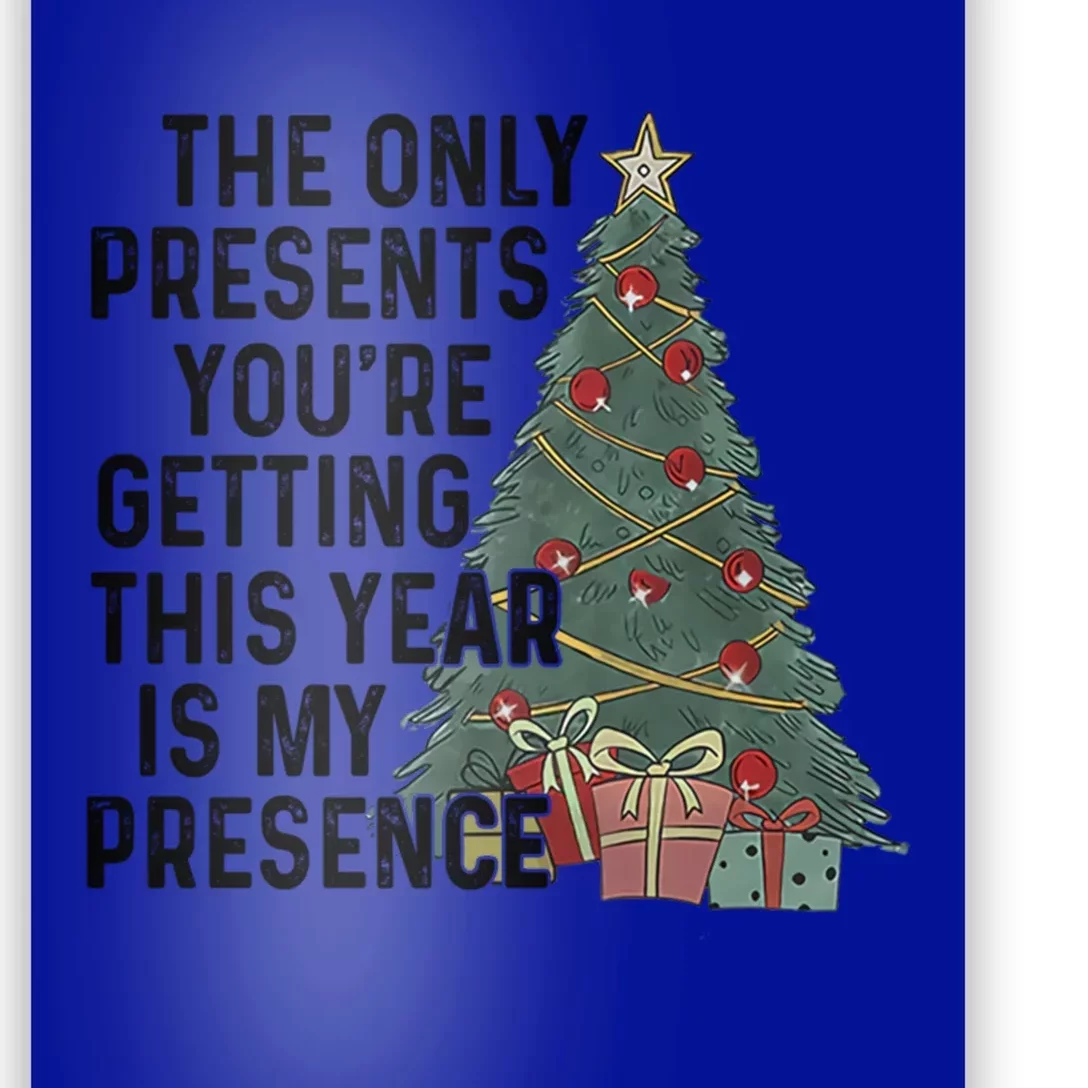 The Only Presents YouRe Getting This Year Is My Presence Meaningful Gift Poster