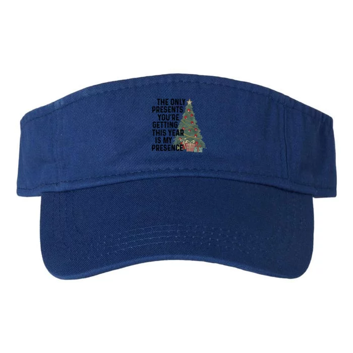 The Only Presents YouRe Getting This Year Is My Presence Meaningful Gift Valucap Bio-Washed Visor