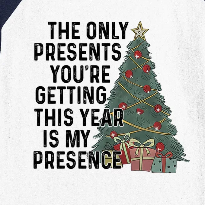 The Only Presents YouRe Getting This Year Is My Presence Meaningful Gift Baseball Sleeve Shirt