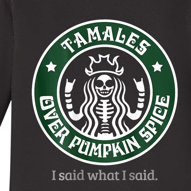 Tamales Over Pumpkin Spice I Said What I Said Baby Long Sleeve Bodysuit