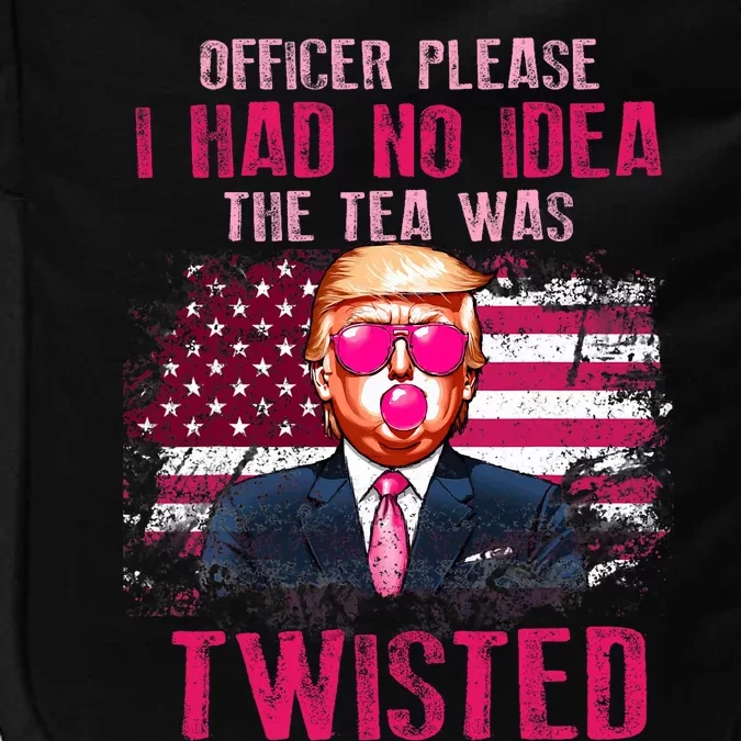 Trump Officer Please I Had No Idea The Tea Was Twisted Impact Tech Backpack