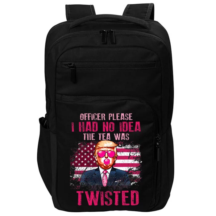 Trump Officer Please I Had No Idea The Tea Was Twisted Impact Tech Backpack