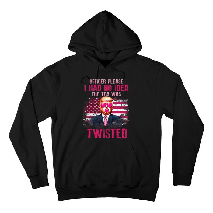 Trump Officer Please I Had No Idea The Tea Was Twisted Tall Hoodie