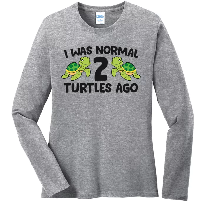 Turtle Owner Pet Turtle I Was Normal 2 Turtles Ago Ladies Long Sleeve Shirt