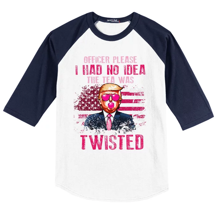 Trump Officer Please I Had No Idea The Tea Was Twisted Baseball Sleeve Shirt