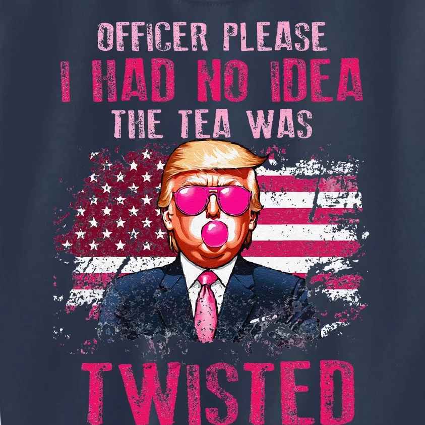 Trump Officer Please I Had No Idea The Tea Was Twisted Kids Sweatshirt