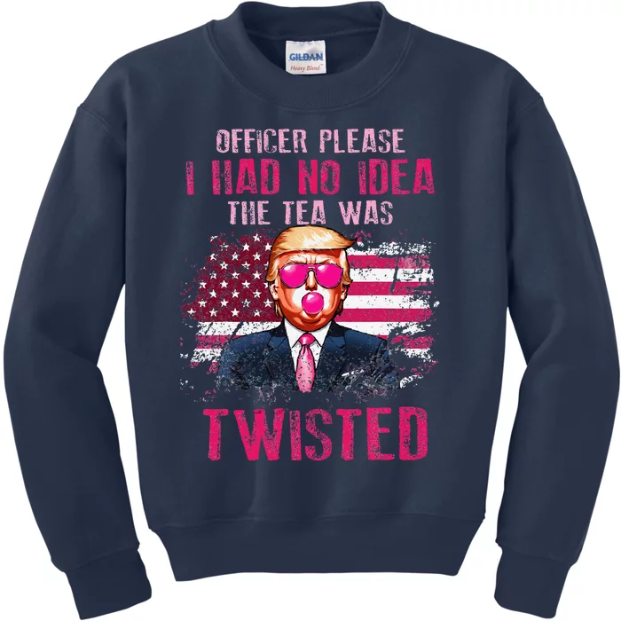 Trump Officer Please I Had No Idea The Tea Was Twisted Kids Sweatshirt