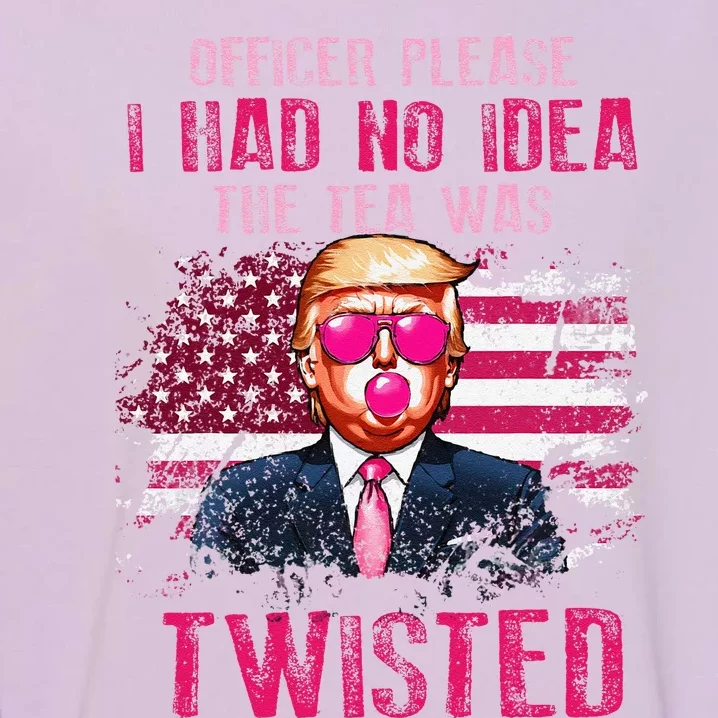 Trump Officer Please I Had No Idea The Tea Was Twisted Garment-Dyed Sweatshirt