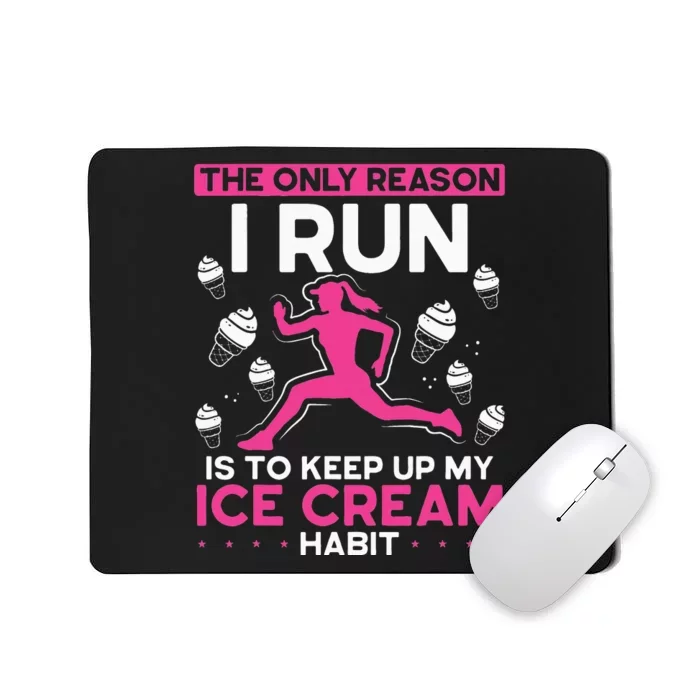 The Only Reason I Run Is To Keep Up My Ice Cream Habit Mousepad