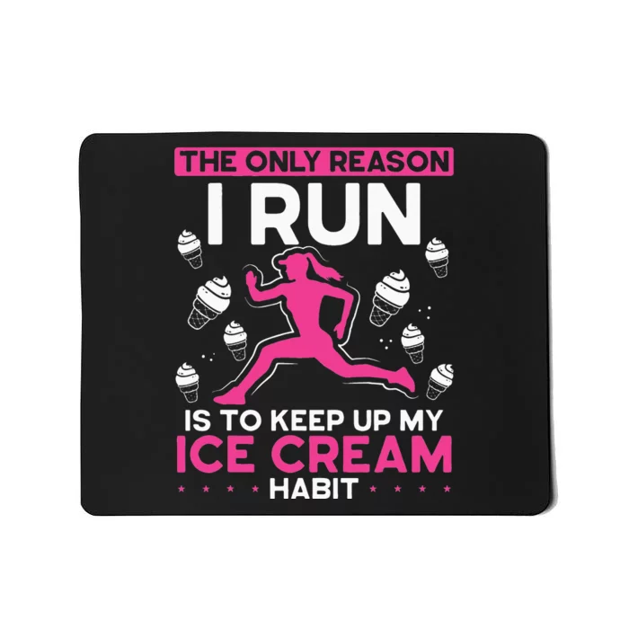 The Only Reason I Run Is To Keep Up My Ice Cream Habit Mousepad