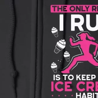 The Only Reason I Run Is To Keep Up My Ice Cream Habit Full Zip Hoodie