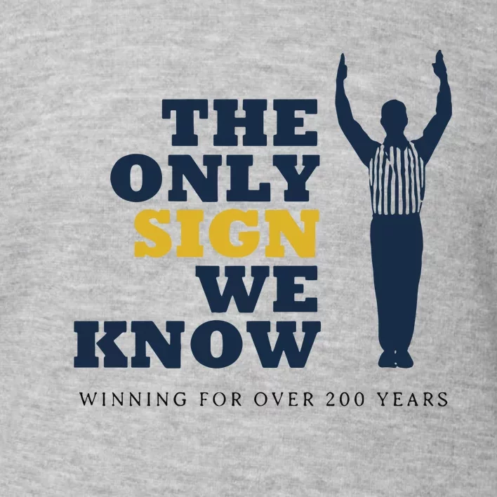 The Only Sign We Know Winning For Over 200 Years Toddler Sweatshirt