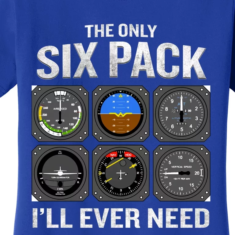 The Only Six Pack I'll Need Funny Gift Funny Pilot Aviator Gift Women's T-Shirt