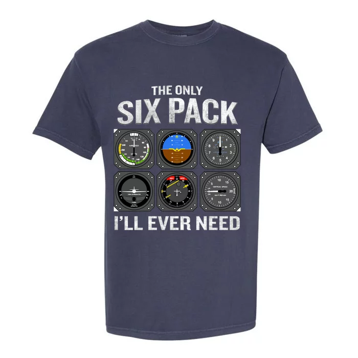 The Only Six Pack I'll Need Funny Gift Funny Pilot Aviator Gift Garment-Dyed Heavyweight T-Shirt