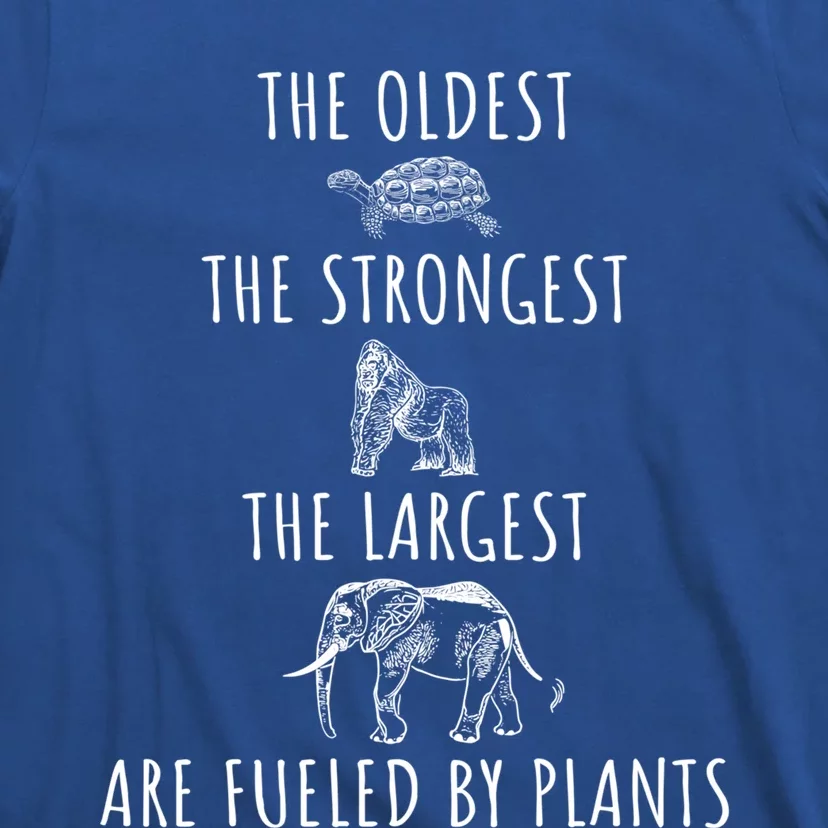 The Oldest Strongest Largest Are Fueled By Plants Vegan Gift T-Shirt