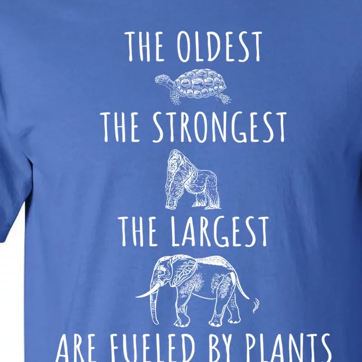 The Oldest Strongest Largest Are Fueled By Plants Vegan Gift Tall T-Shirt