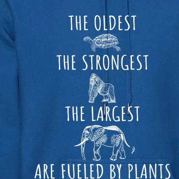 The Oldest Strongest Largest Are Fueled By Plants Vegan Gift Premium Hoodie