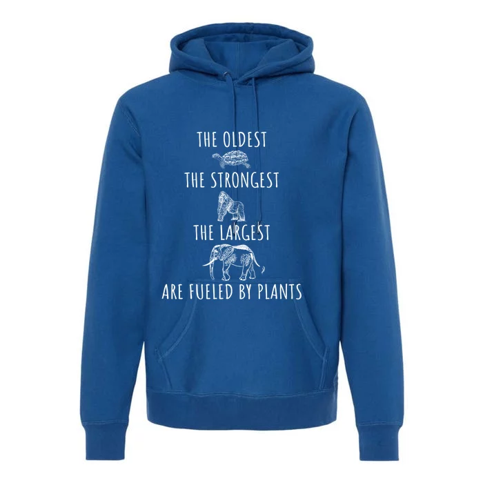 The Oldest Strongest Largest Are Fueled By Plants Vegan Gift Premium Hoodie