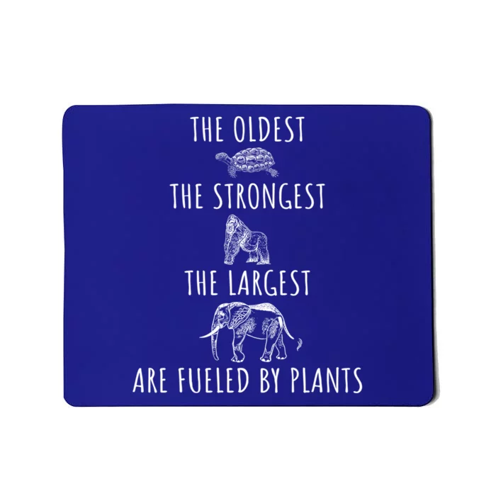 The Oldest Strongest Largest Are Fueled By Plants Vegan Gift Mousepad