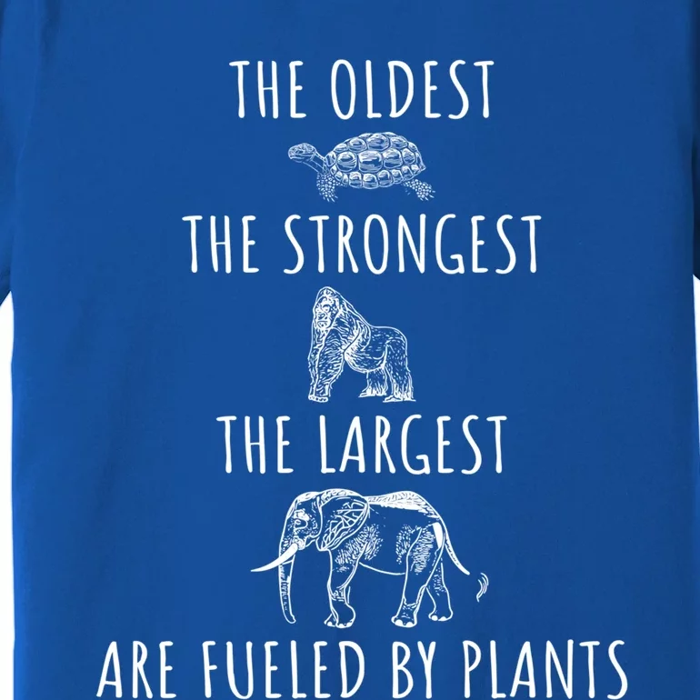 The Oldest Strongest Largest Are Fueled By Plants Vegan Gift Premium T-Shirt