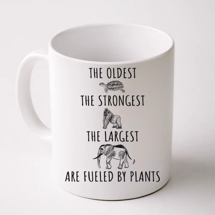 The Oldest Strongest Largest Are Fueled By Plants Vegan Gift Front & Back Coffee Mug