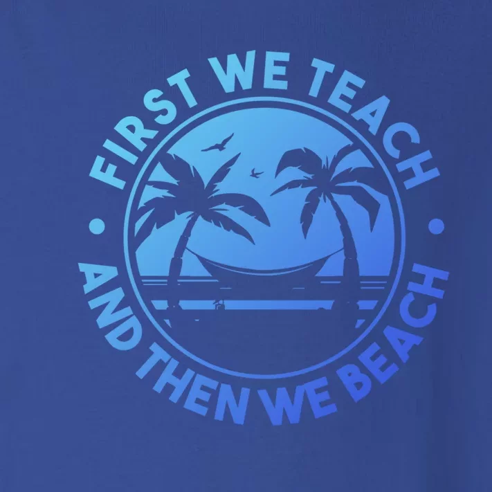 Teacher On Summer Vacation First We Teach And Then We Beach Cool Gift Toddler Long Sleeve Shirt