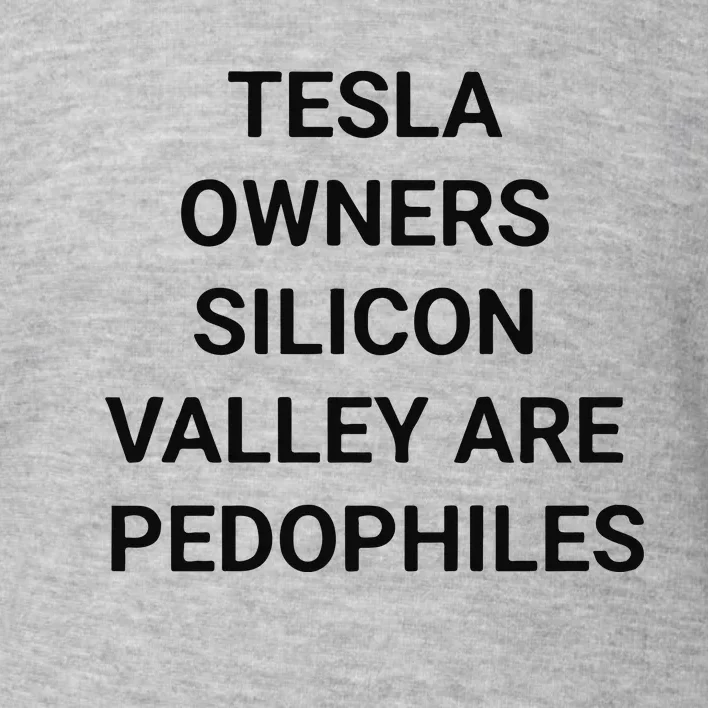 Tesla Owners Silicon Valley Are Pedophiles Toddler Sweatshirt