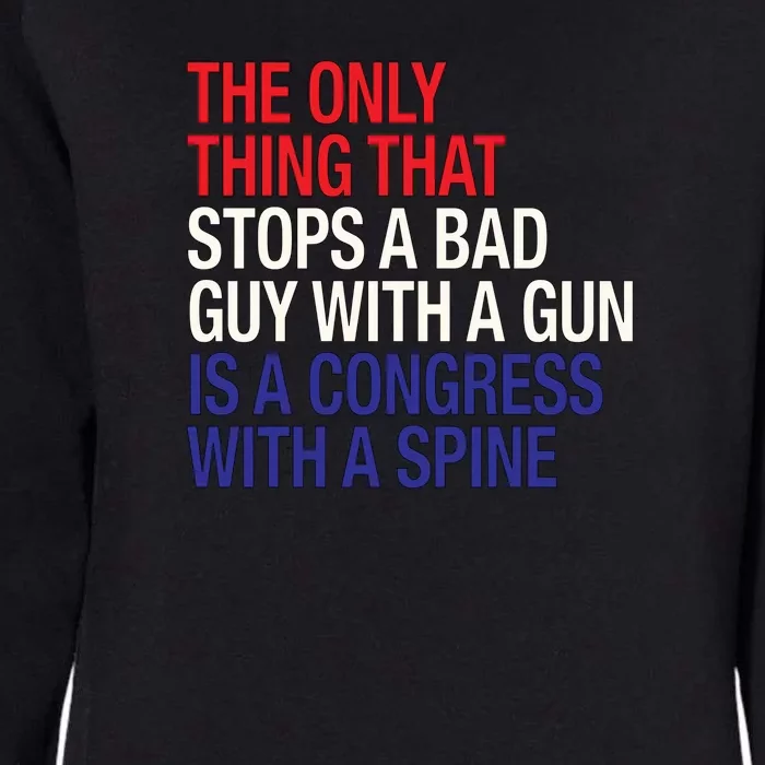 The Only Thing That Stops A Bad Guy With A Gun Is A Congress With A Spine Womens California Wash Sweatshirt