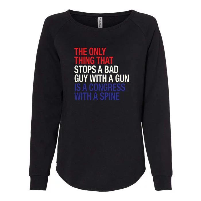 The Only Thing That Stops A Bad Guy With A Gun Is A Congress With A Spine Womens California Wash Sweatshirt