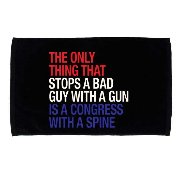 The Only Thing That Stops A Bad Guy With A Gun Is A Congress With A Spine Microfiber Hand Towel