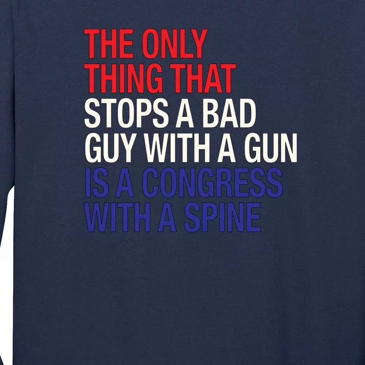 The Only Thing That Stops A Bad Guy With A Gun Is A Congress With A Spine Tall Long Sleeve T-Shirt