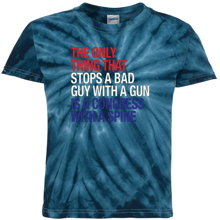 The Only Thing That Stops A Bad Guy With A Gun Is A Congress With A Spine Kids Tie-Dye T-Shirt