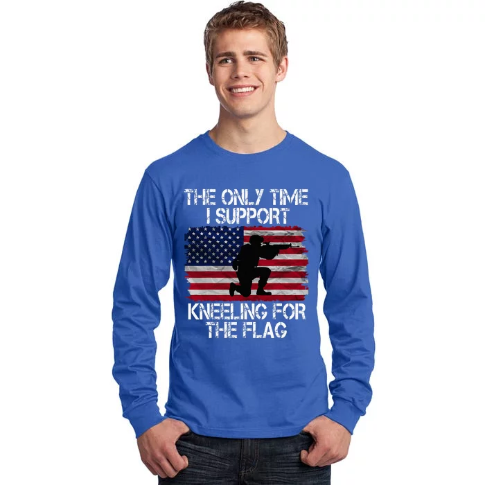 The Only Time I Support Kneeling For The Flag Patriotic Tall Long Sleeve T-Shirt