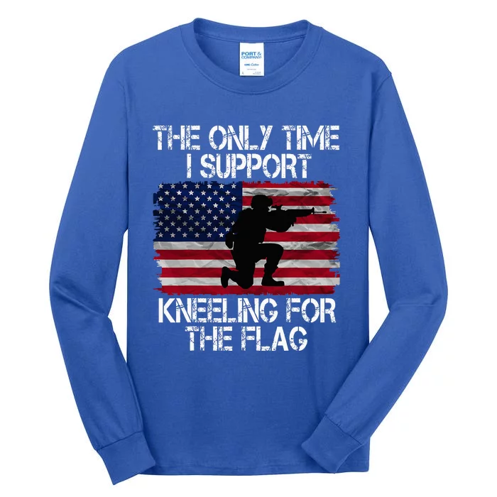 The Only Time I Support Kneeling For The Flag Patriotic Tall Long Sleeve T-Shirt