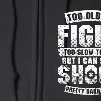 Too Old To Fight Too Slow To Run But I Can Still Shoot Full Zip Hoodie