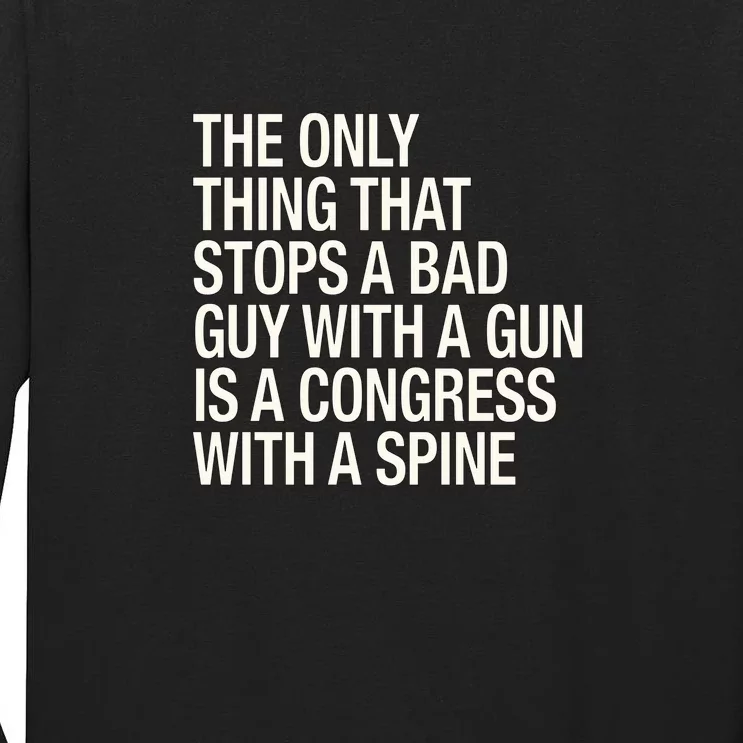 The Only Thing That Stops A Bad Guy With A Gun Is A Congress With A Spine Tall Long Sleeve T-Shirt