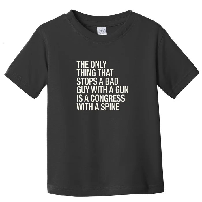 The Only Thing That Stops A Bad Guy With A Gun Is A Congress With A Spine Toddler T-Shirt