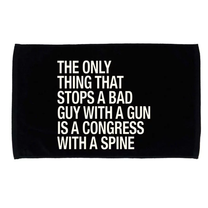 The Only Thing That Stops A Bad Guy With A Gun Is A Congress With A Spine Microfiber Hand Towel