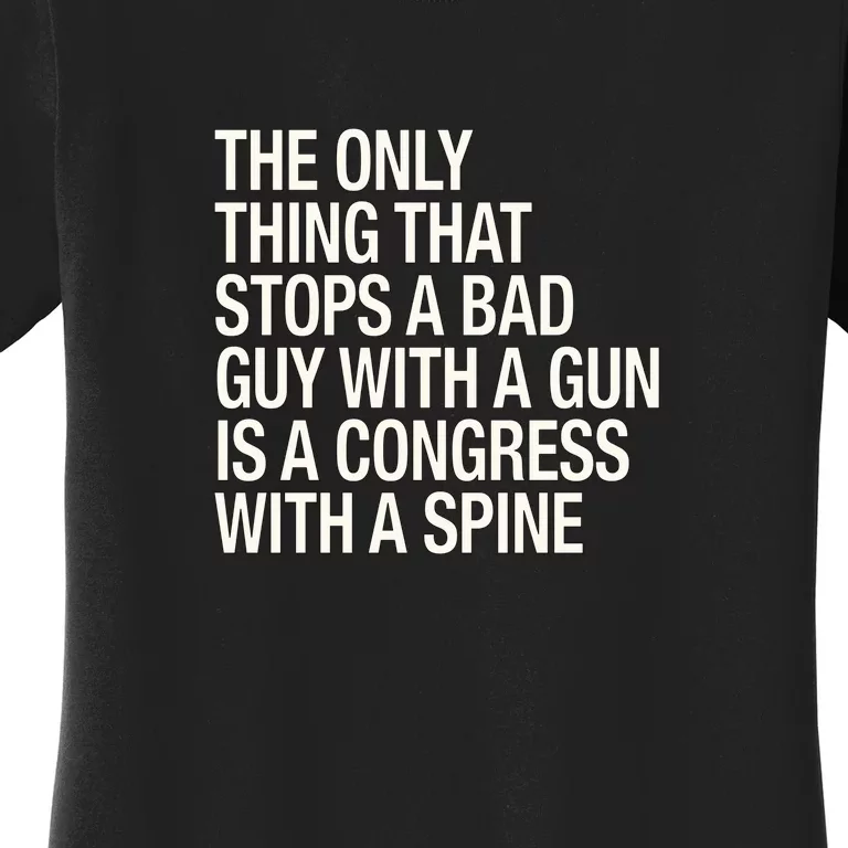 The Only Thing That Stops A Bad Guy With A Gun Is A Congress With A Spine Women's T-Shirt