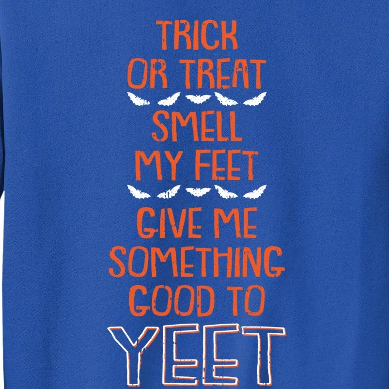 Trick Or Treat Smell My Feet Halloween Costume Yeet Meme Great Gift Sweatshirt