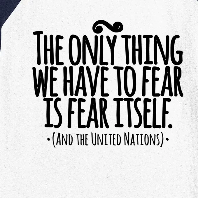 The Only Thing We Have To Fear Is The United Nations Meaningful Gift Baseball Sleeve Shirt