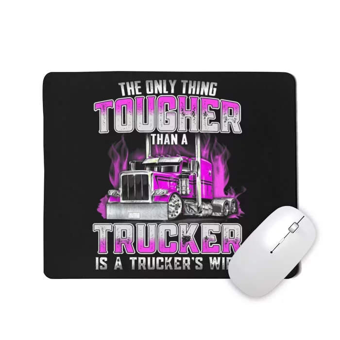 The Only Thing Tougher Than A Trucker Is A Trucker’s Wife Mousepad