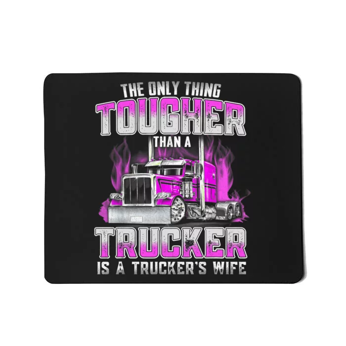 The Only Thing Tougher Than A Trucker Is A Trucker’s Wife Mousepad