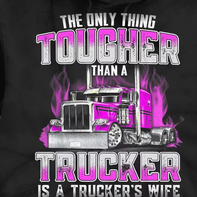 The Only Thing Tougher Than A Trucker Is A Trucker’s Wife Tie Dye Hoodie