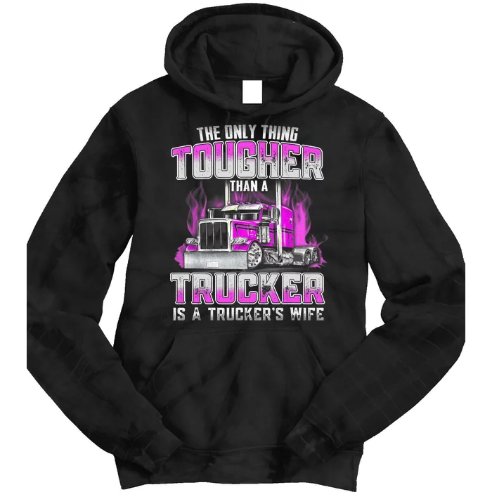 The Only Thing Tougher Than A Trucker Is A Trucker’s Wife Tie Dye Hoodie