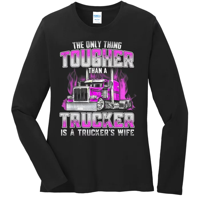 The Only Thing Tougher Than A Trucker Is A Trucker’s Wife Ladies Long Sleeve Shirt