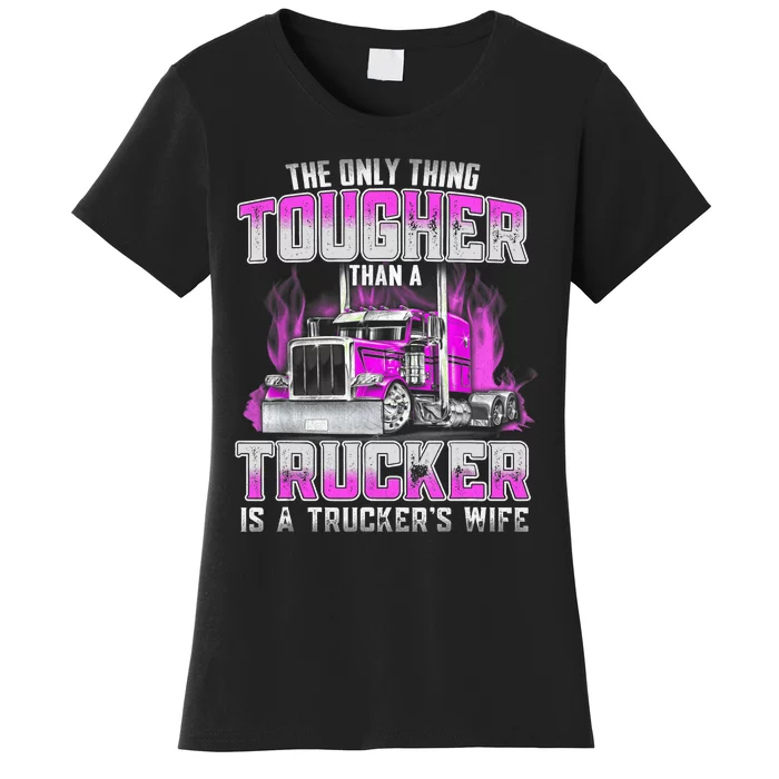 The Only Thing Tougher Than A Trucker Is A Trucker’s Wife Women's T-Shirt