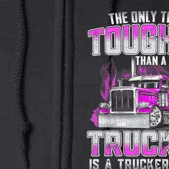 The Only Thing Tougher Than A Trucker Is A Trucker’s Wife Full Zip Hoodie