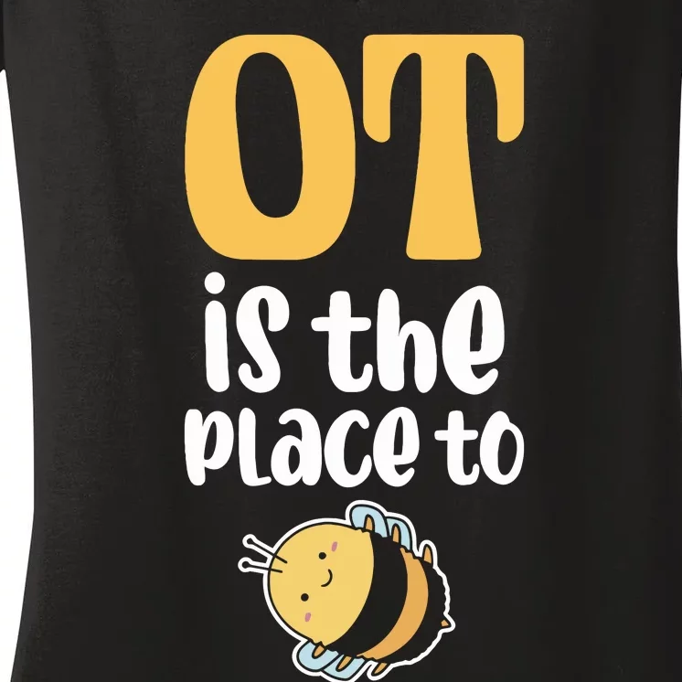 Therapist Occupational Therapy Ot Is The Pleace To Bee Women's V-Neck T-Shirt