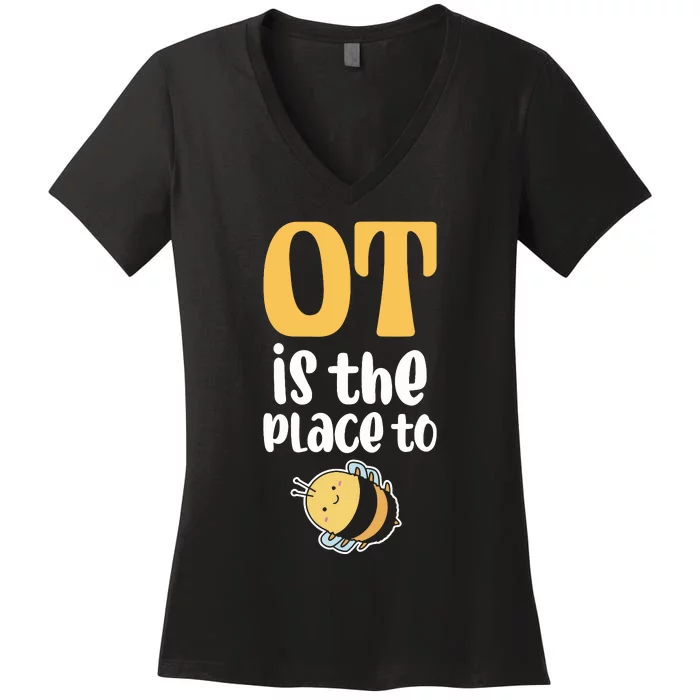 Therapist Occupational Therapy Ot Is The Pleace To Bee Women's V-Neck T-Shirt